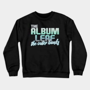 the album leaf the outer banks Crewneck Sweatshirt